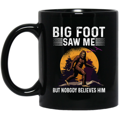 Bigfoot Saw Me, But Nobody Believes Him, Vintage Bigfoot Gift Black Mug