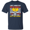 I Don_t Always Play Pickleball, Sometimes I Eat And Sleep, And Once Even Left The Court Unisex T-Shirt