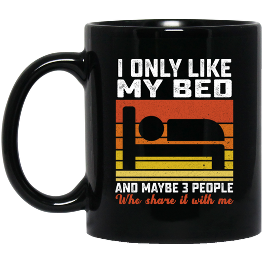 Who Love Me, I Only Like My Bed And Maybe 3 People Black Mug