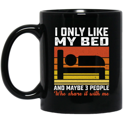 Who Love Me, I Only Like My Bed And Maybe 3 People Black Mug