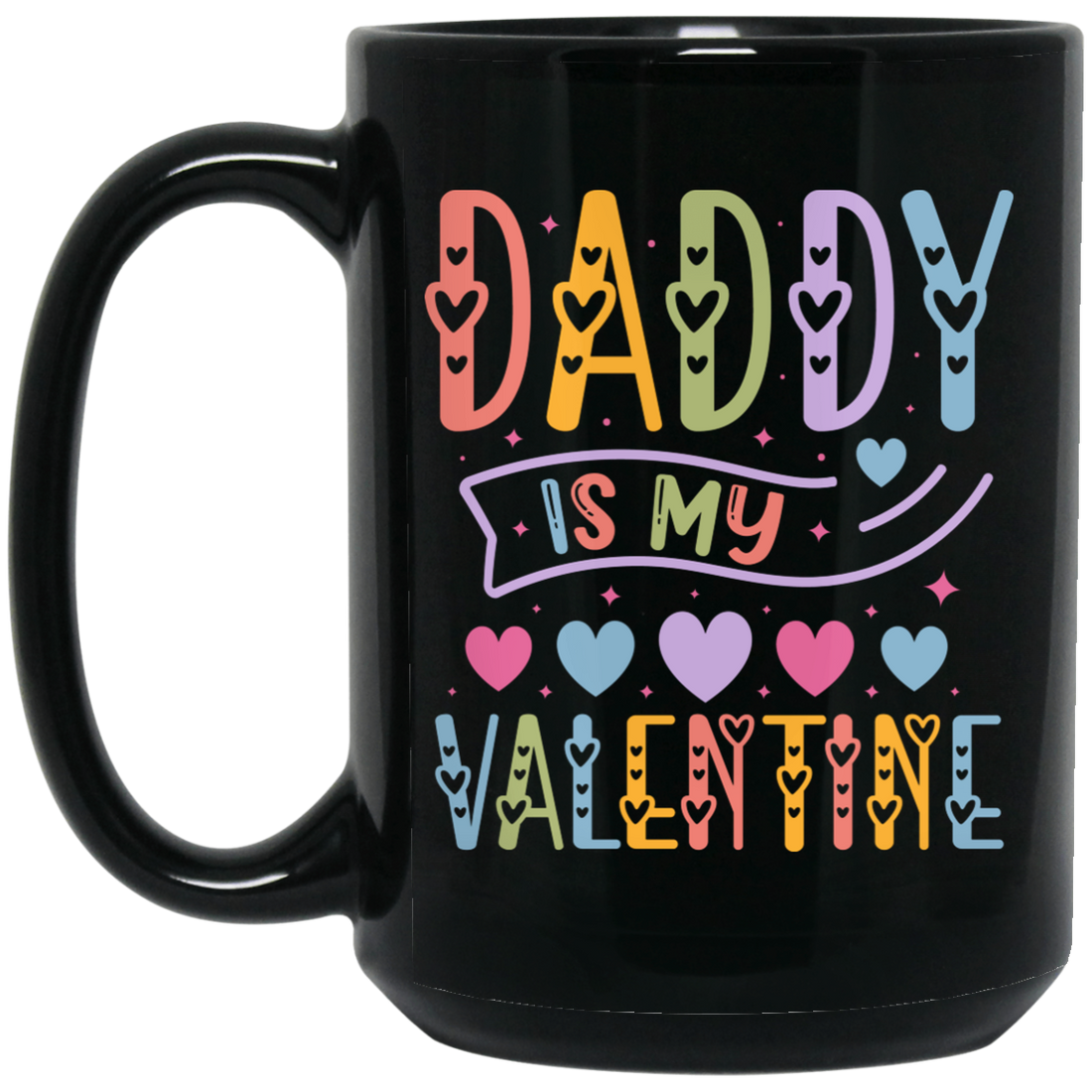 Daddy Is My Valentine, Love My Dad, Father's Day Gifts Black Mug