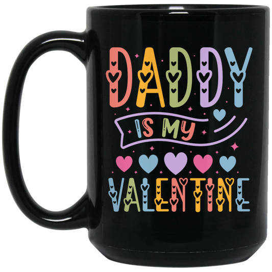 Daddy Is My Valentine, Love My Dad, Father's Day Gifts Black Mug