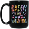 Daddy Is My Valentine, Love My Dad, Father's Day Gifts Black Mug