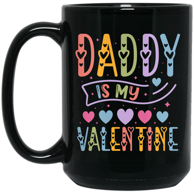 Daddy Is My Valentine, Love My Dad, Father's Day Gifts Black Mug