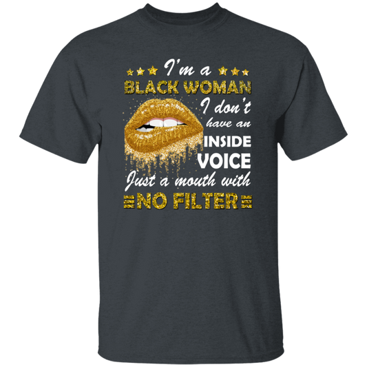 Black Woman, I Don't Have An Inside Voice, Just A Mouth With No Filter Unisex T-Shirt