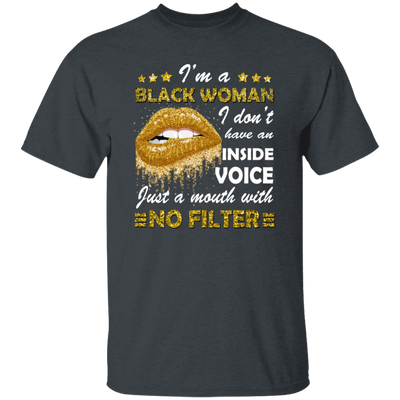 Black Woman, I Don't Have An Inside Voice, Just A Mouth With No Filter Unisex T-Shirt