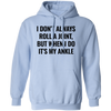 I Don't Always Roll A Joint, But When I Do It's My Ankle Pullover Hoodie