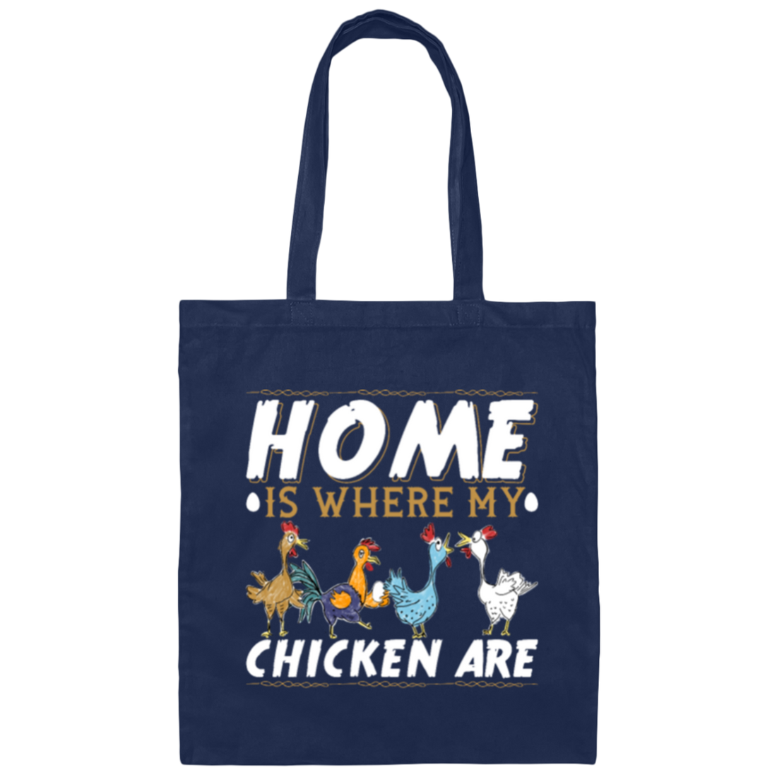 Chicken Lover, Funny Chickens Gift, Home Is Where My Chicken Are Canvas Tote Bag