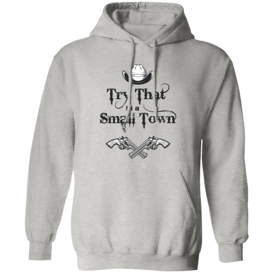 Try That In A Small Town, Cowboy Hat, Cowboy Gun Pullover Hoodie