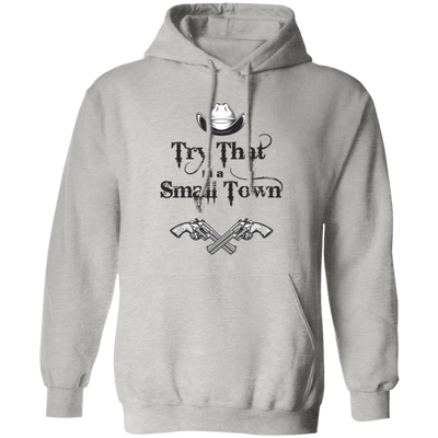 Try That In A Small Town, Cowboy Hat, Cowboy Gun Pullover Hoodie