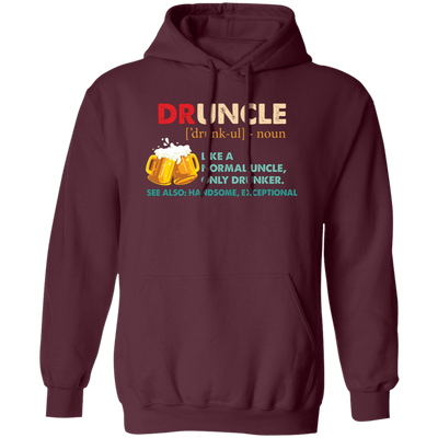 Druncle, Like A Normal Uncle, Only Drunker, Love Drunk Pullover Hoodie