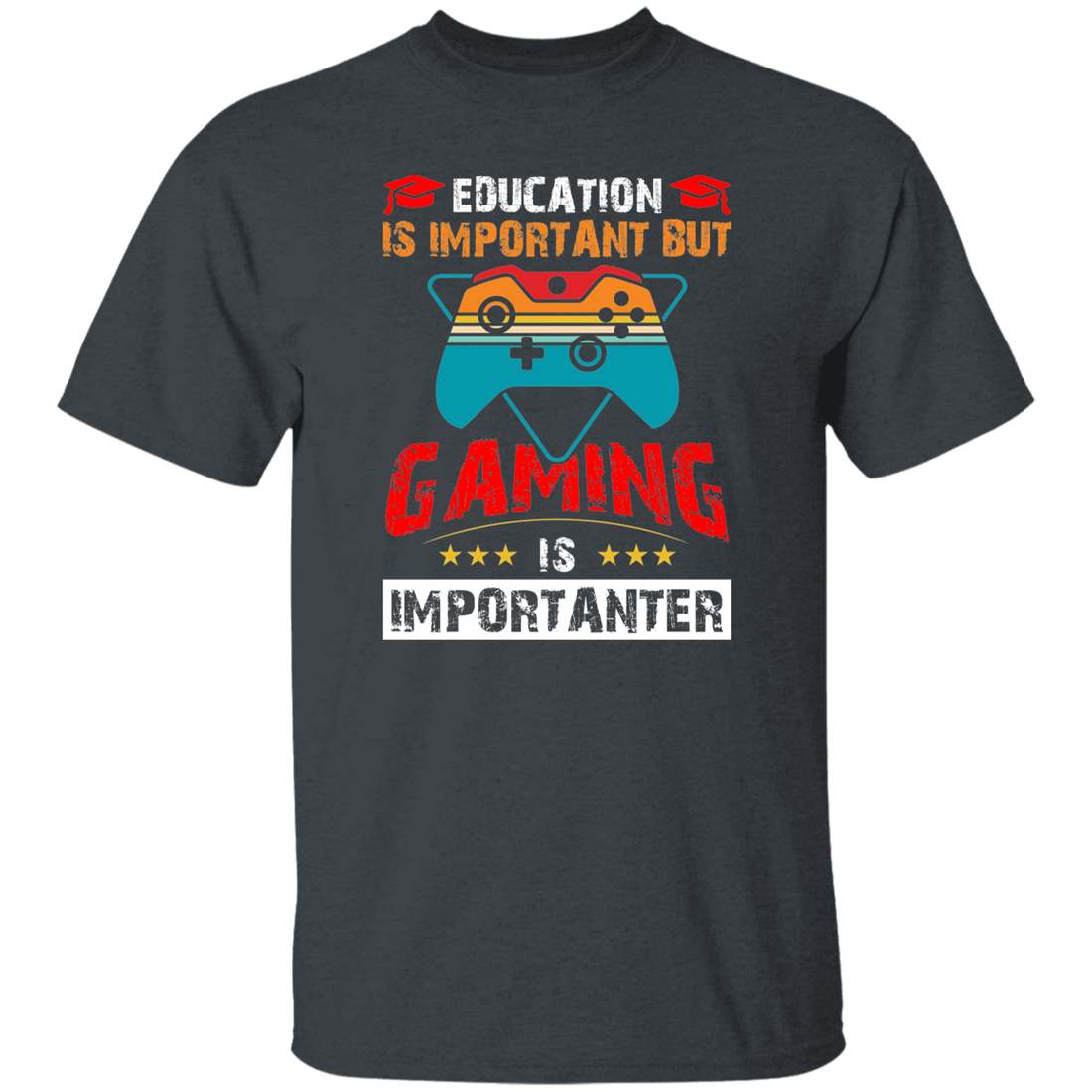 Education Is Important, Nut Gaming Is Importanter Unisex T-Shirt