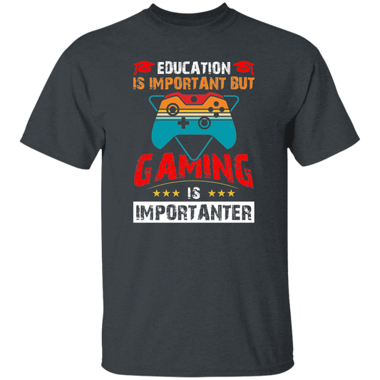 Education Is Important, Nut Gaming Is Importanter Unisex T-Shirt