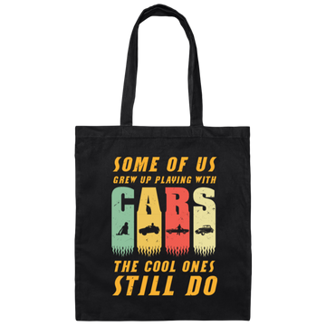 Cars Lover Gift, Some Of Us Grew Up Playing With Cars The Cool Ones Still Do Canvas Tote Bag