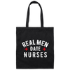 Real Men Date Nurse Nurse Funny Gift Canvas Tote Bag