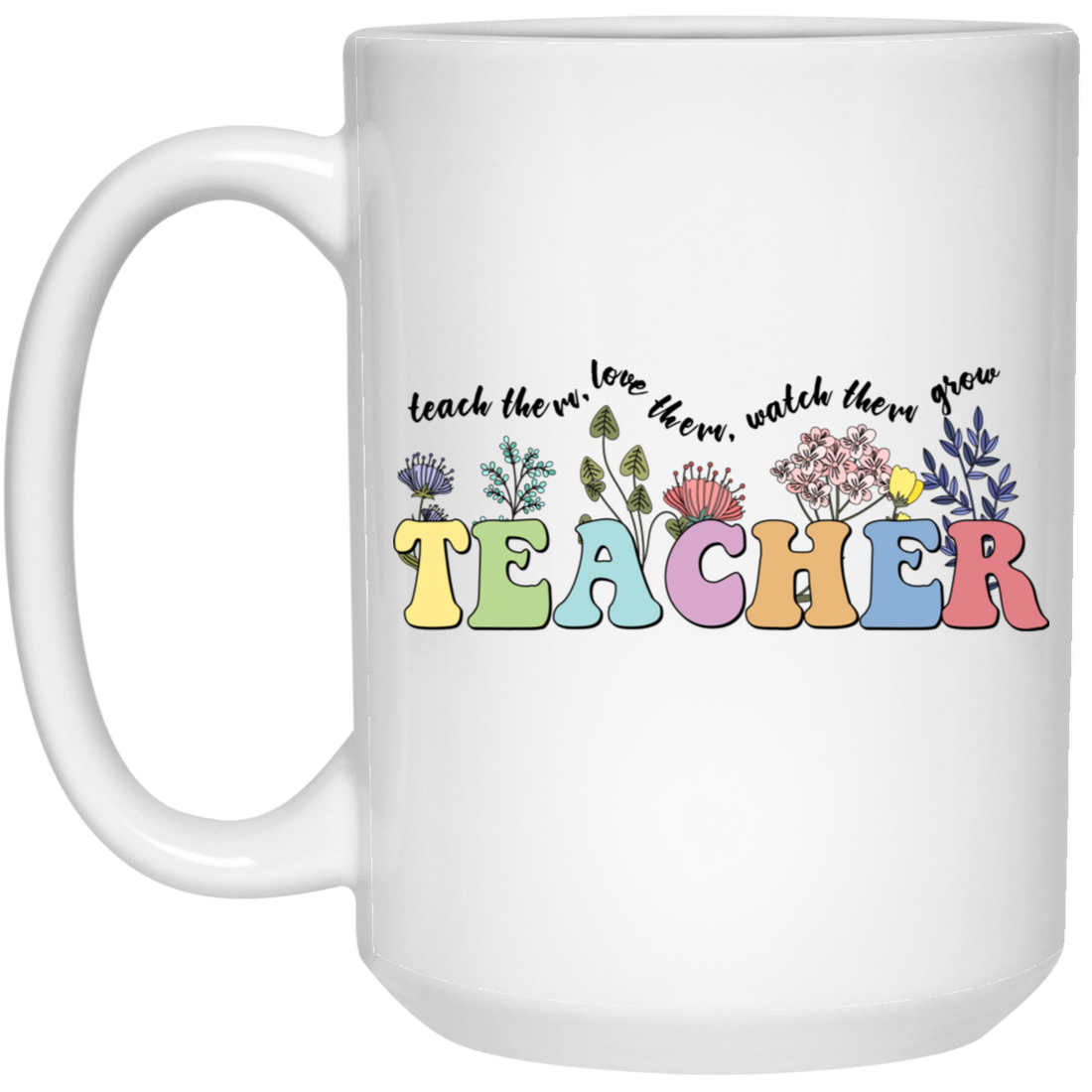 Teach Them, Love Them, Watch Them Grow, Groovy Teacher White Mug
