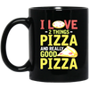 Fast Food Gift, Pizza Lover, I Love 2 Things Pizza And Really Good Pizza Black Mug