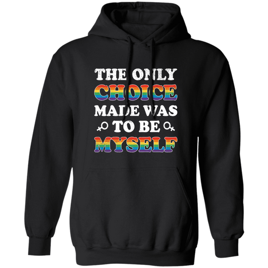 The Only Choice Made Was To Be Myself, LGBT Pride's Day Pullover Hoodie