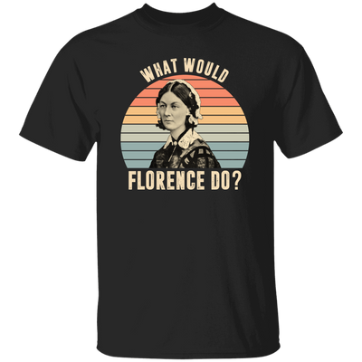 What Would Florence Do, Retro Florence, Florence Nurse Unisex T-Shirt