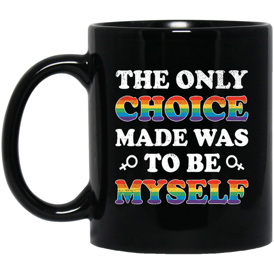 The Only Choice Made Was To Be Myself, LGBT Pride's Day Black Mug