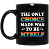 The Only Choice Made Was To Be Myself, LGBT Pride's Day Black Mug