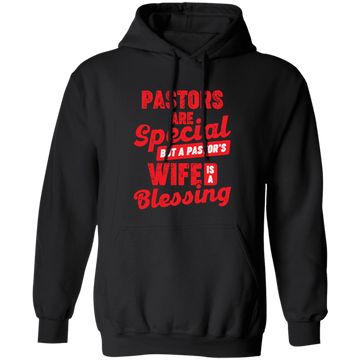 Pastors Are Special, But A Pastor's Wife Is A Blessing Pullover Hoodie