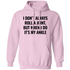 I Don't Always Roll A Joint, But When I Do It's My Ankle Pullover Hoodie