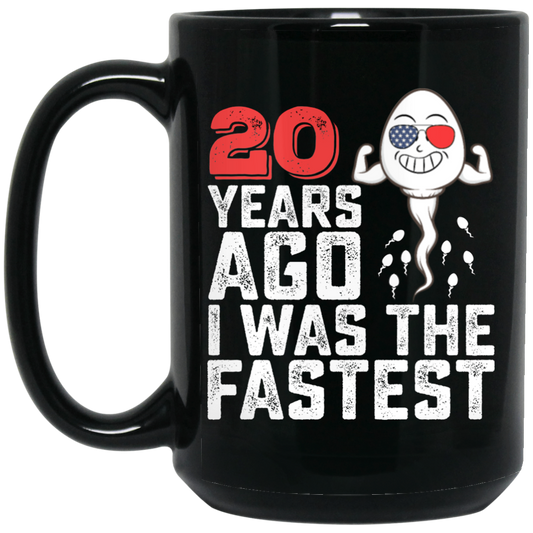 Funny Me I Was A Fastest Birthday Gift 20th, Funny Gift, 20 Years Ago My Birth, I Was Fastest Black Mug