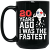 Funny Me I Was A Fastest Birthday Gift 20th, Funny Gift, 20 Years Ago My Birth, I Was Fastest Black Mug