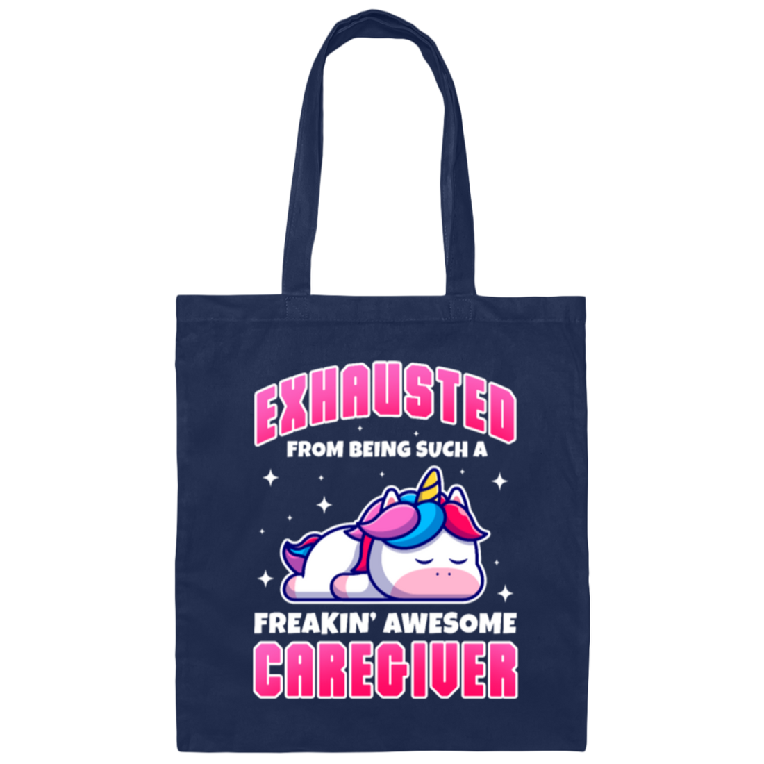 Unicorn Lover, Exhausted From Being Such A Freaking Awesome Caregiver Canvas Tote Bag
