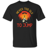 Never Too Old To Jump, Just Jump, Retro Jump Game Unisex T-Shirt