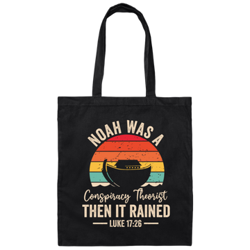 Noah Was A Conspiracy Theorist, Then It Rained Canvas Tote Bag