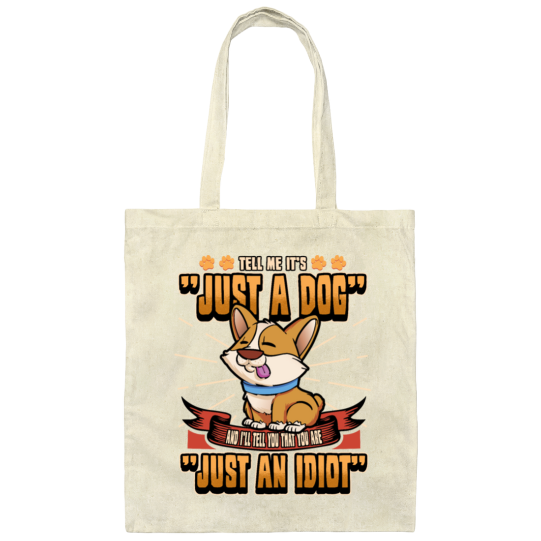 Dog Owner Gift, Dog Lover Gift, Funny Dog, Just A Dog, Just An Idiot Canvas Tote Bag