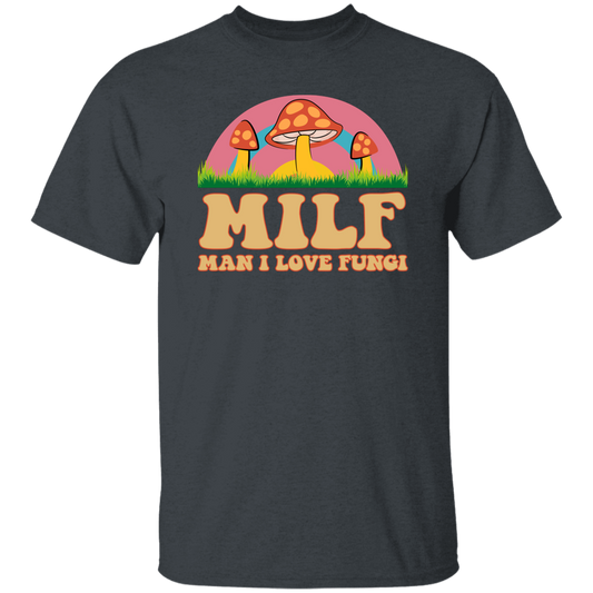 Milf, Man I Love Fungi, Just Love Fungi, Love Mother Unisex T-Shirt