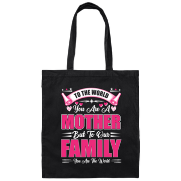 Mother's Day Gifts, To The World You Are A Mother, But To Our Family You Are The World Canvas Tote Bag