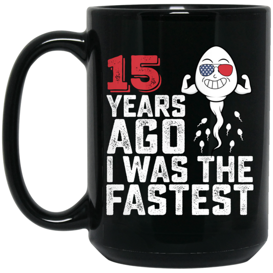 Funny Me I Was The Fastest, Funny 15 Years Old Black Mug