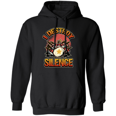 Music Instrument, Drummer Lover, Drummer Gift, I Destroy Silence Gift Pullover Hoodie