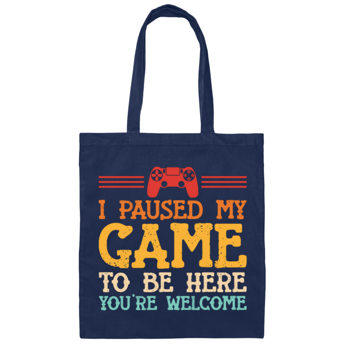 I Paused My Game To Be Here, You're Welcome Canvas Tote Bag