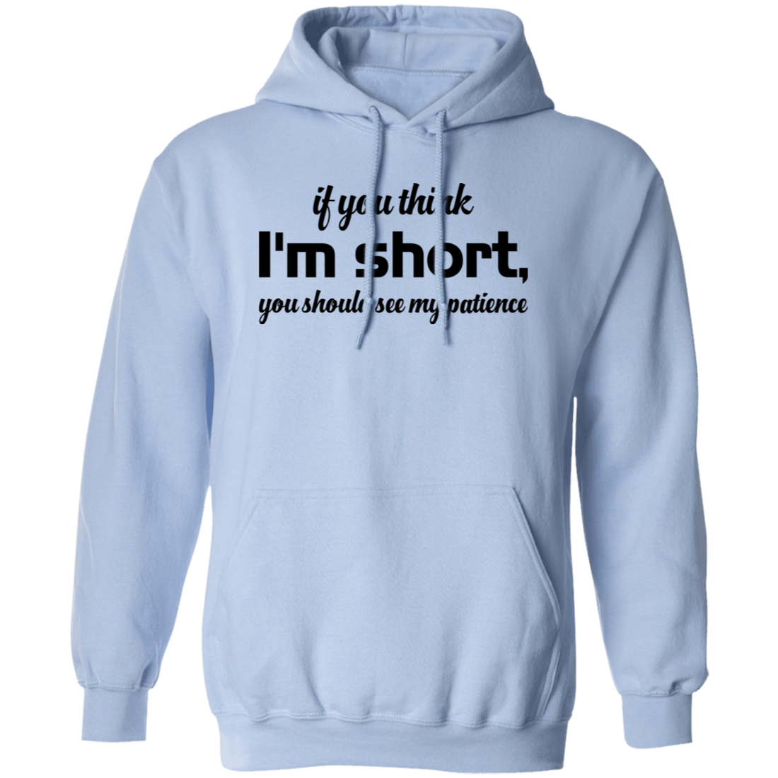 If You Think, I'm Short, You Should See My Patience Pullover Hoodie
