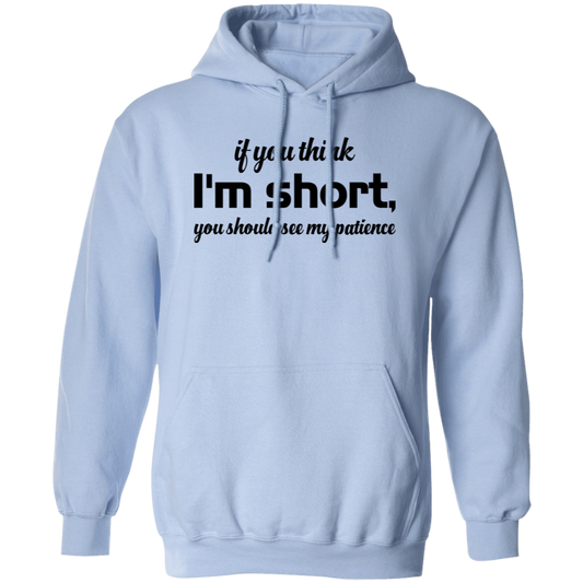 If You Think, I'm Short, You Should See My Patience Pullover Hoodie