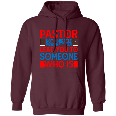 Pastor Not A Miracle Worker, But I Can Lead You To Someone Who Is Pullover Hoodie