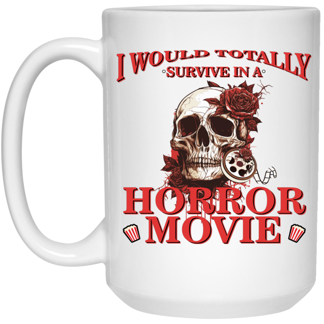 Horror Movie, I Would Totally Survive In A Horror Movie White Mug