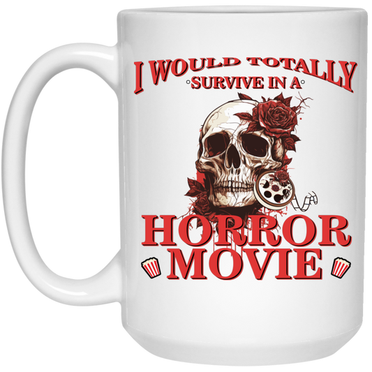 Horror Movie, I Would Totally Survive In A Horror Movie White Mug