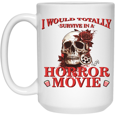 Horror Movie, I Would Totally Survive In A Horror Movie White Mug