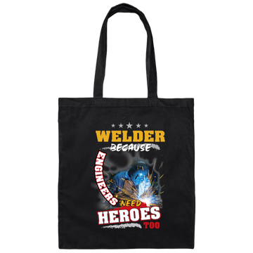 Profession Welder Because Engineers Need Heroes Too Canvas Tote Bag