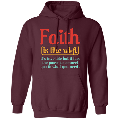 Faith Is Like Wifi, It's Invisible But It Has The Power To Connect You To What You Need Pullover Hoodie