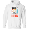 I Might Look Like I Am Listening To You, But In My Head, I Am Hiking Pullover Hoodie