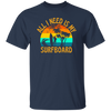 Surferboard And Beach, All I Need Is My Surfboard, Funny Surferboard Unisex T-Shirt