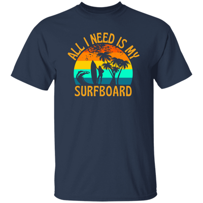 Surferboard And Beach, All I Need Is My Surfboard, Funny Surferboard Unisex T-Shirt