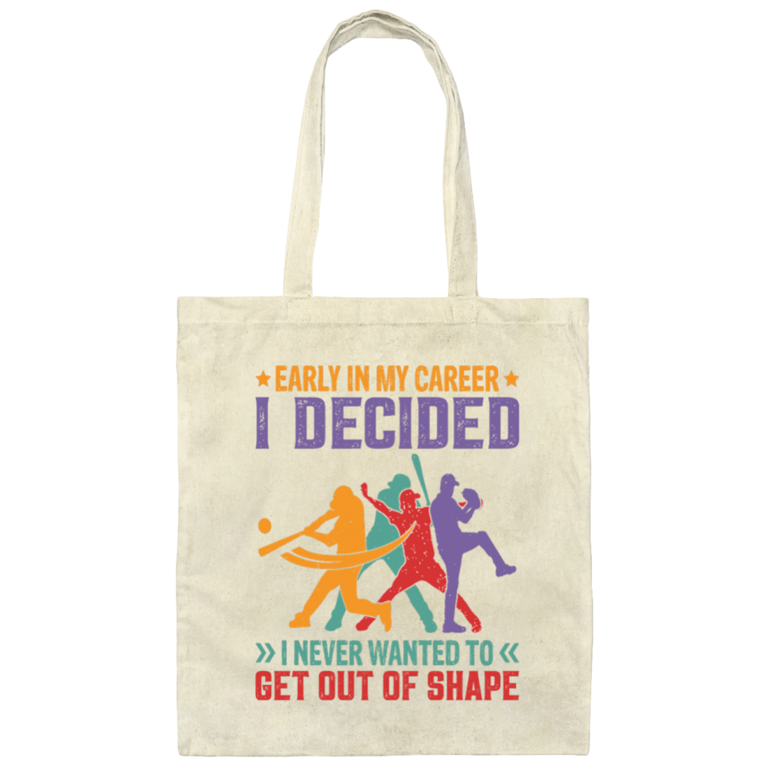 Early In My Career, I Decided, I Never Wanted To Get Out Of Shape Canvas Tote Bag